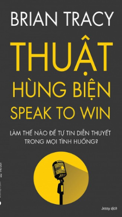 Thuật Hùng Biện - Làm thế nào để tự tin diễn thuyết trong mọi tình huống