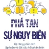 Phá Tan Sự Ngụy Biện - Kỹ năng phân tích lập luận và đặt câu hỏi phản biện