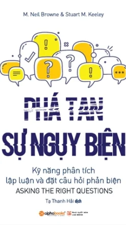 Phá Tan Sự Ngụy Biện - Kỹ năng phân tích lập luận và đặt câu hỏi phản biện
